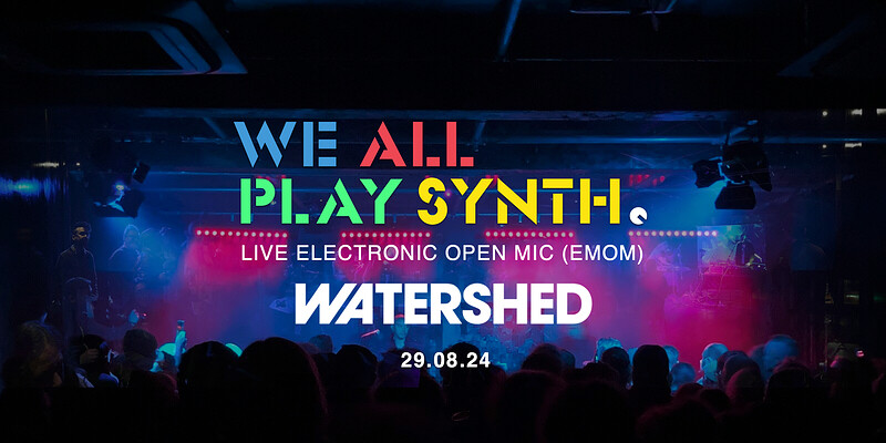 We All Play Synth - Watershed Summer Special at Watershed