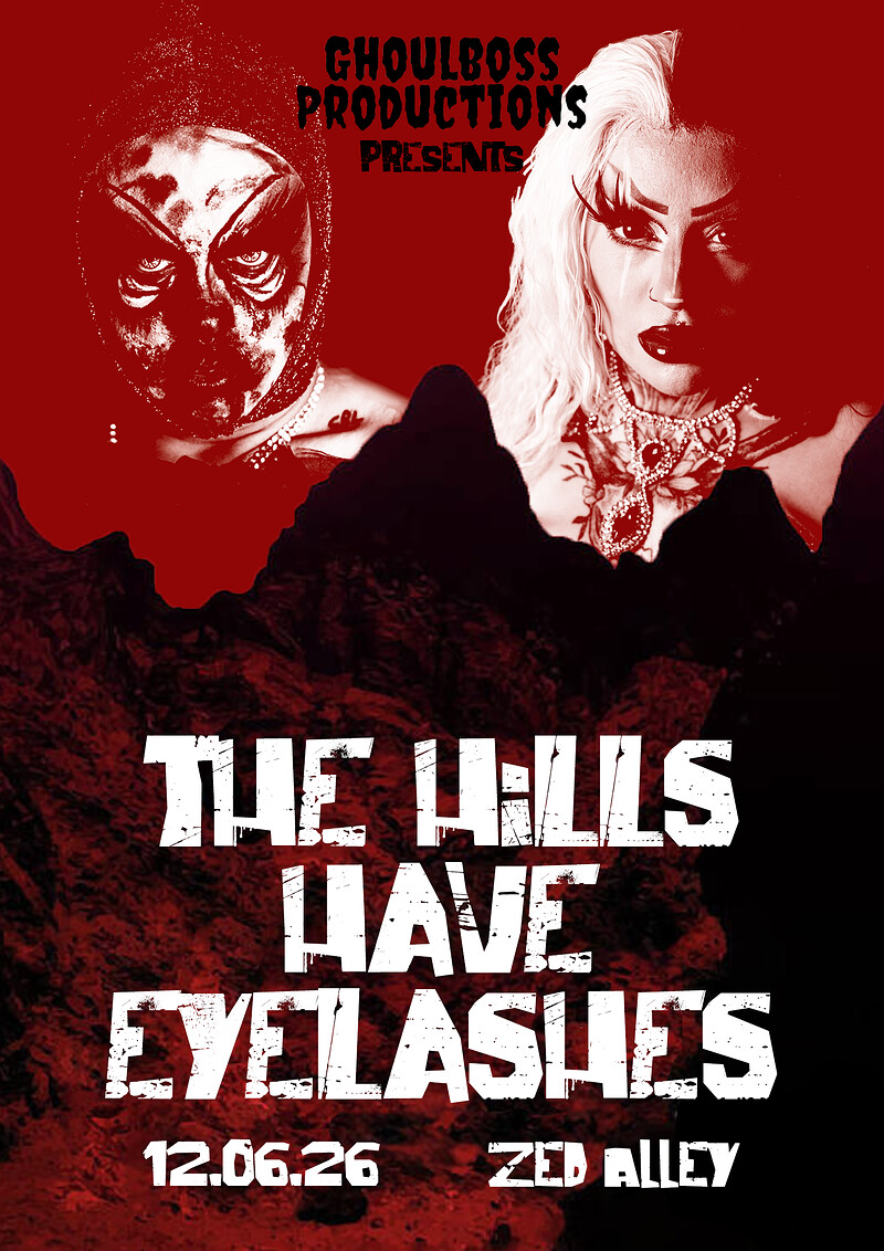 GhoulBoss Productions Presents: The Hills Have Eyelashes at Zed Alley