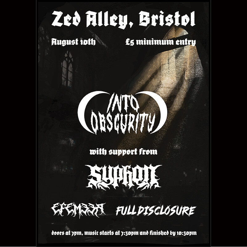 INTO OBSCURITY W/ SYPHON, FULL DISCLOSURE & EFEMEER at Zed Alley